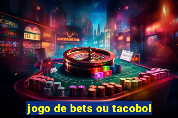 jogo de bets ou tacobol